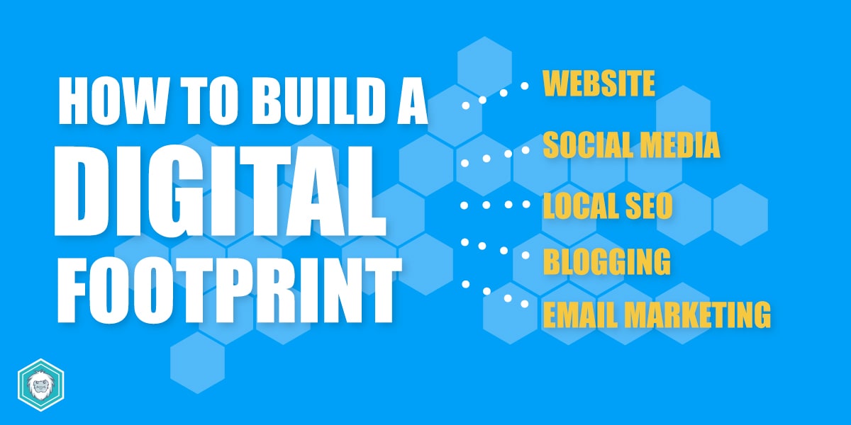 How To Build A Digital Footprint for Your Small Business