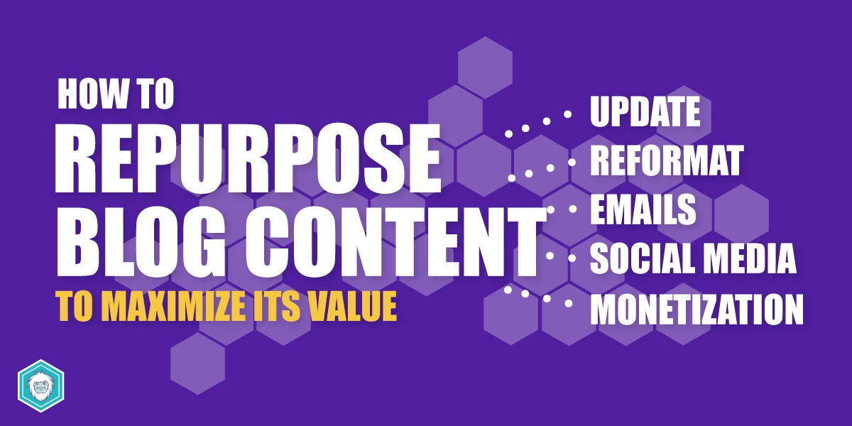 How to Repurpose Blog Content for Maximum Value