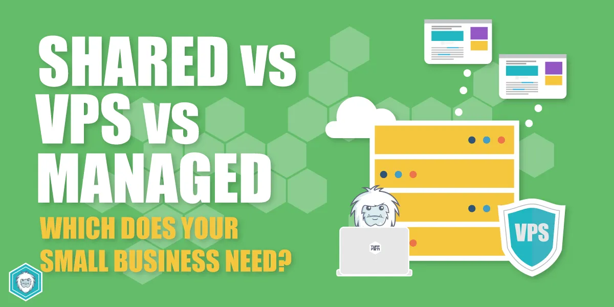 Shared vs VPS vs Managed Hosting - Which Does Your Small Business Need?