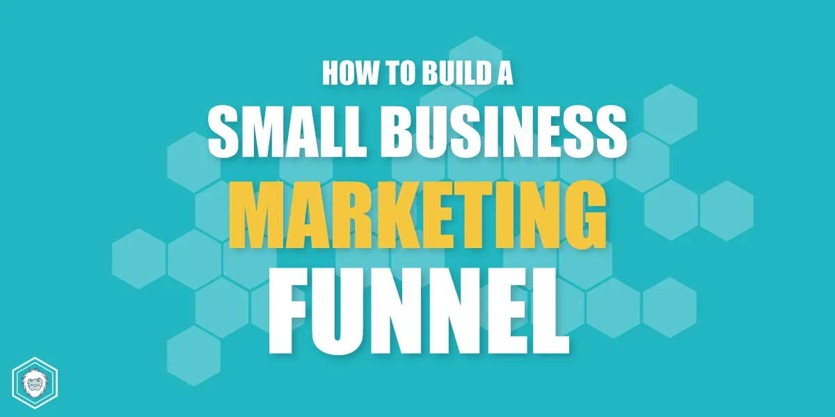 How To Setup a Small Business Marketing Funnel
