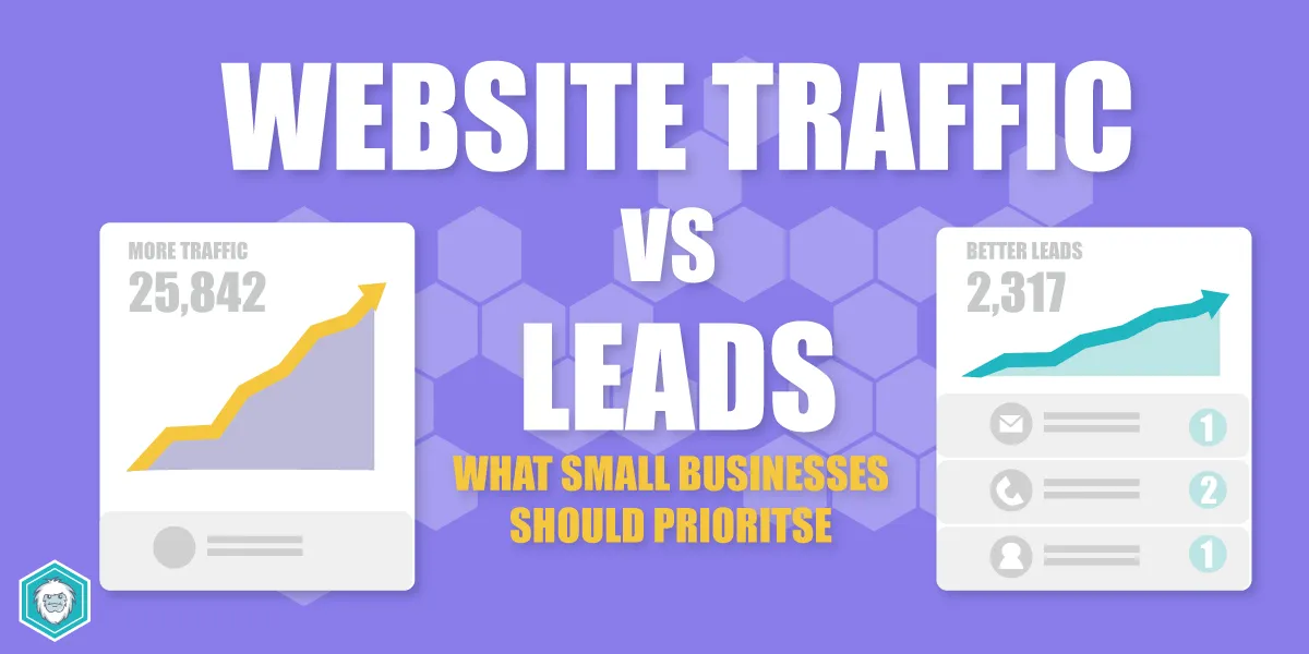 Website Traffic vs Leads What Small Businesses Should Prioritise